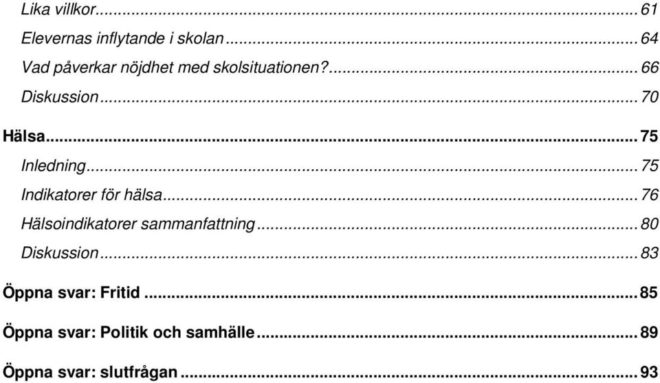 .. 75 Inledning... 75 Indikatorer för hälsa... 76 Hälsoindikatorer sammanfattning.