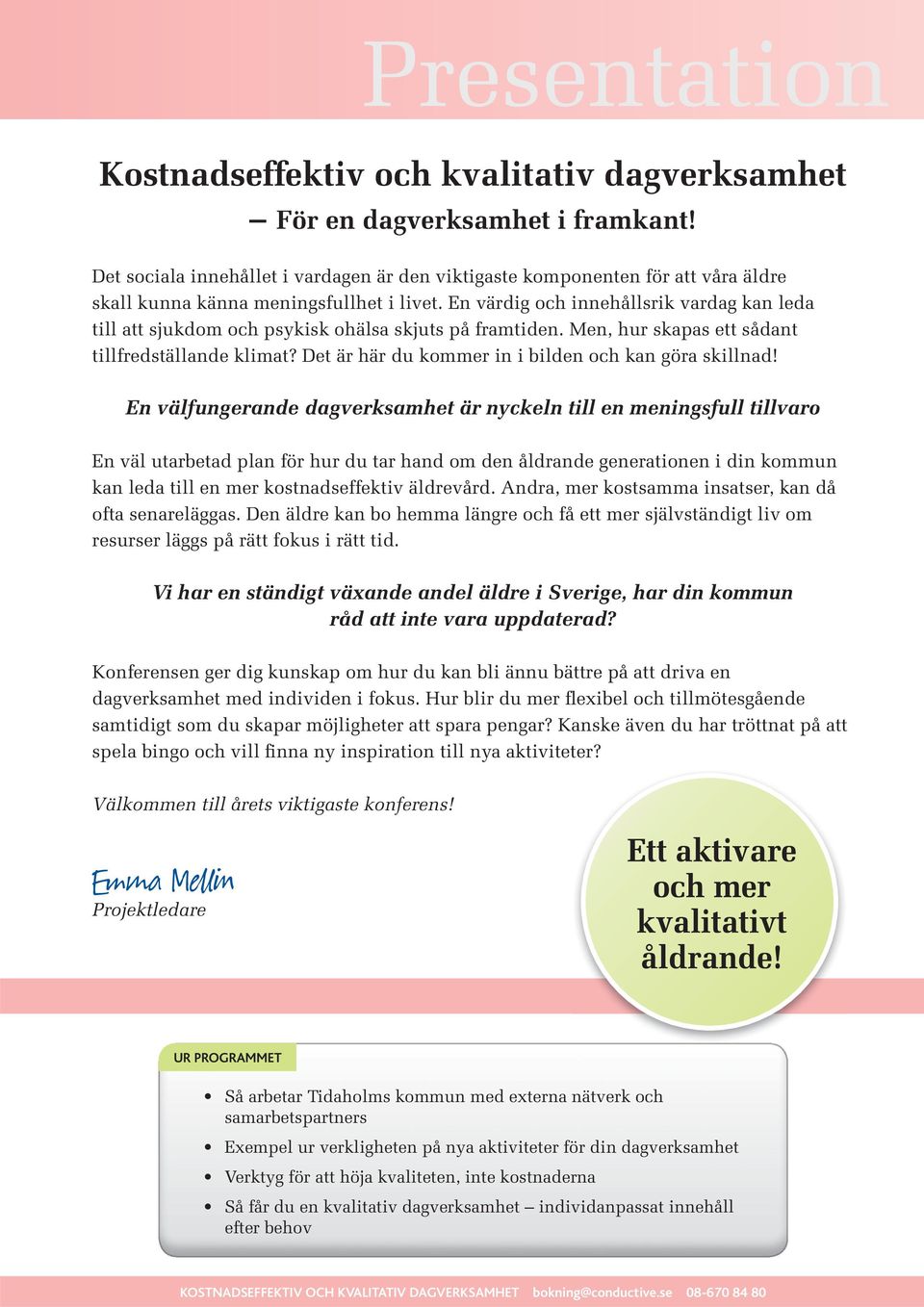 En värdig och innehållsrik vardag kan leda till att sjukdom och psykisk ohälsa skjuts på framtiden. Men, hur skapas ett sådant tillfredställande klimat?