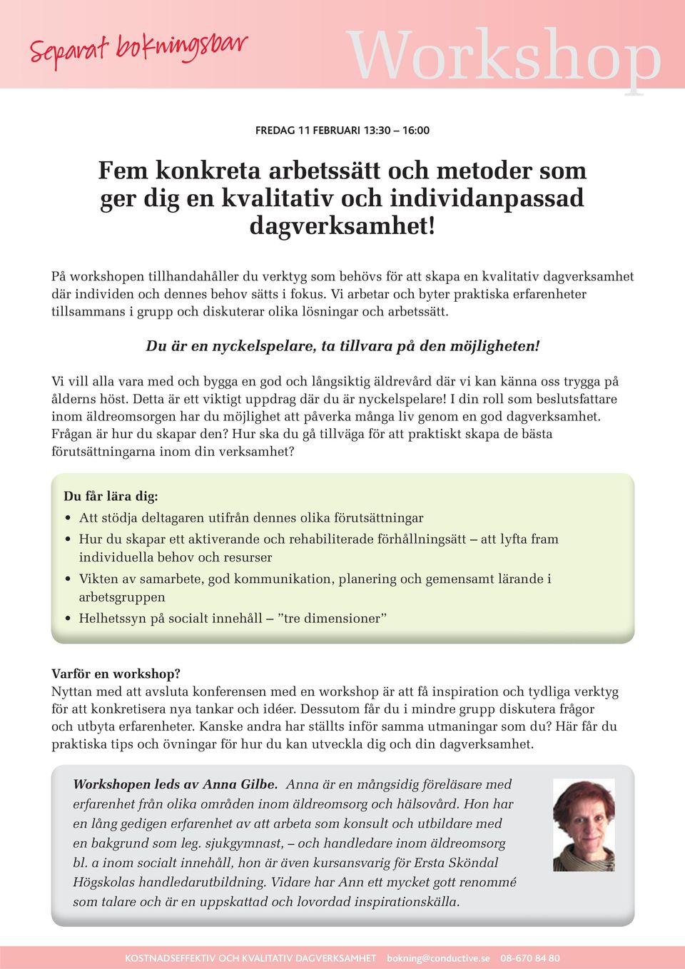 Vi arbetar och byter praktiska erfarenheter tillsammans i grupp och diskuterar olika lösningar och arbetssätt. Du är en nyckelspelare, ta tillvara på den möjligheten!