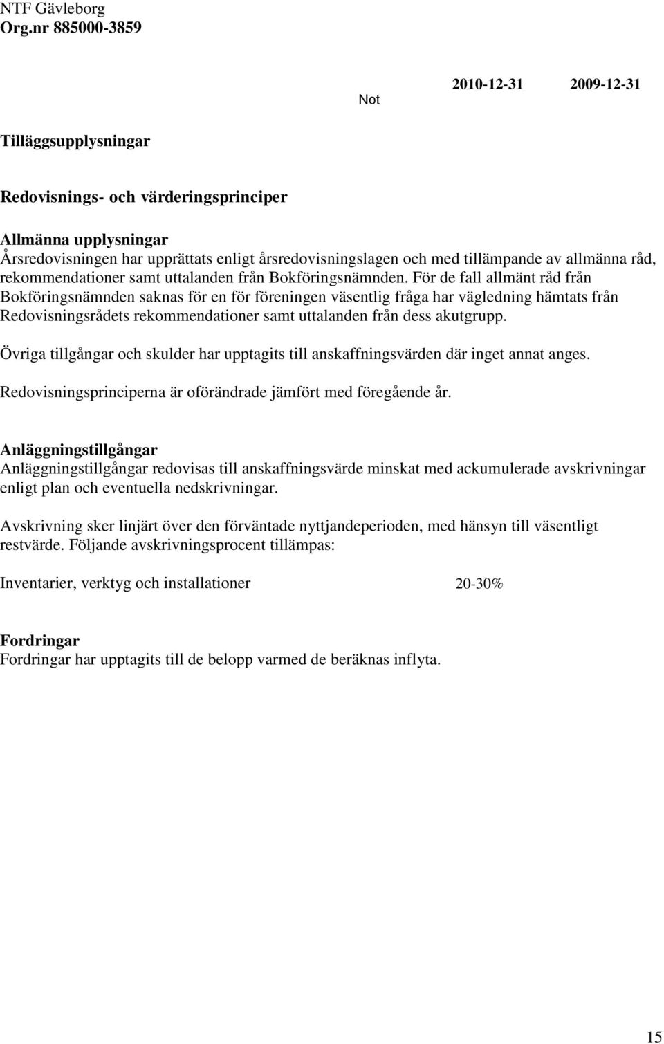 tillämpande av allmänna råd, rekommendationer samt uttalanden från Bokföringsnämnden.