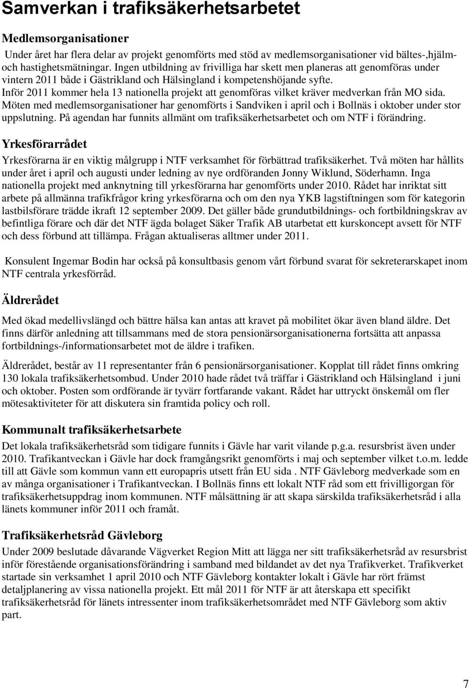 Inför 2011 kommer hela 13 nationella projekt att genomföras vilket kräver medverkan från MO sida.