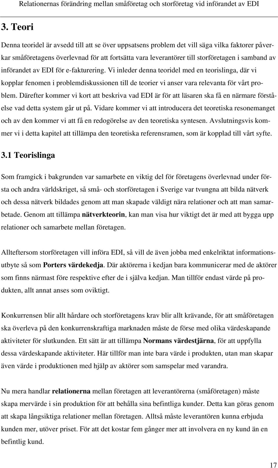 Därefter kommer vi kort att beskriva vad EDI är för att läsaren ska få en närmare förståelse vad detta system går ut på.