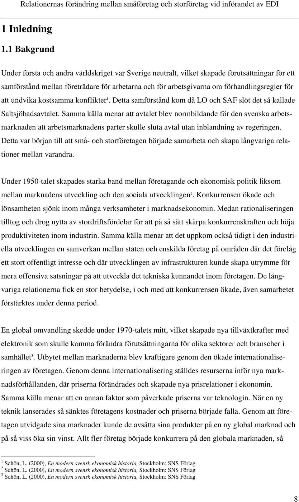 för att undvika kostsamma konflikter 1. Detta samförstånd kom då LO och SAF slöt det så kallade Saltsjöbadsavtalet.