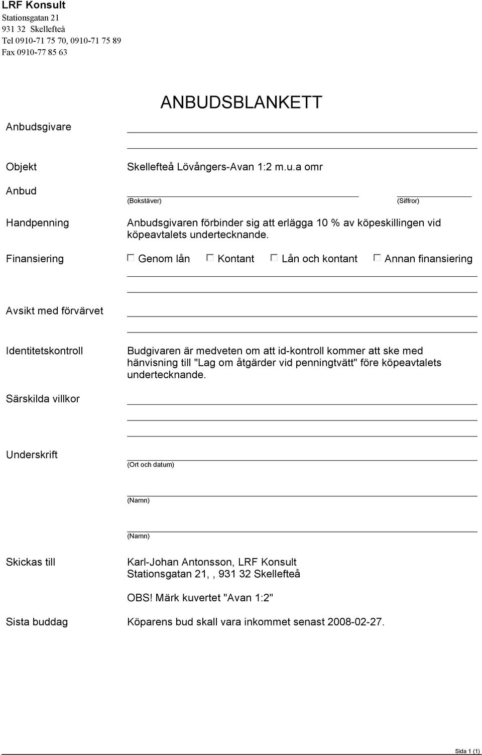 penningtvätt" före köpeavtalet undertecknande. Särkilda villkor Underkrift (Ort och datu) (Nan) (Nan) Skicka till Karl-Johan Antonon, LRF Konult Stationgatan 21,, 931 32 Skellefteå OBS!