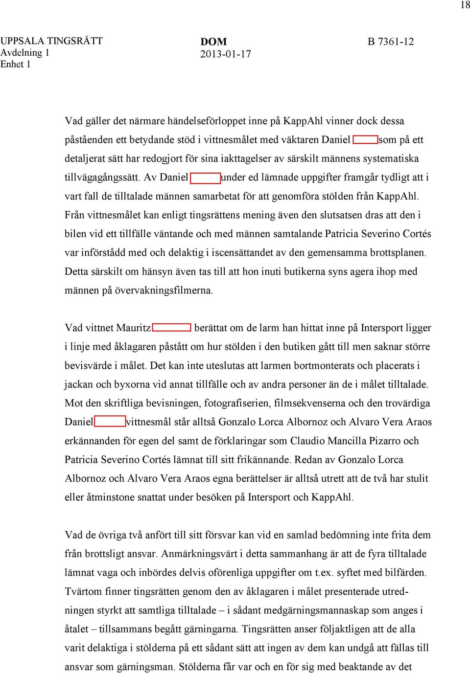 Av Daniel Staafs under ed lämnade uppgifter framgår tydligt att i vart fall de tilltalade männen samarbetat för att genomföra stölden från KappAhl.