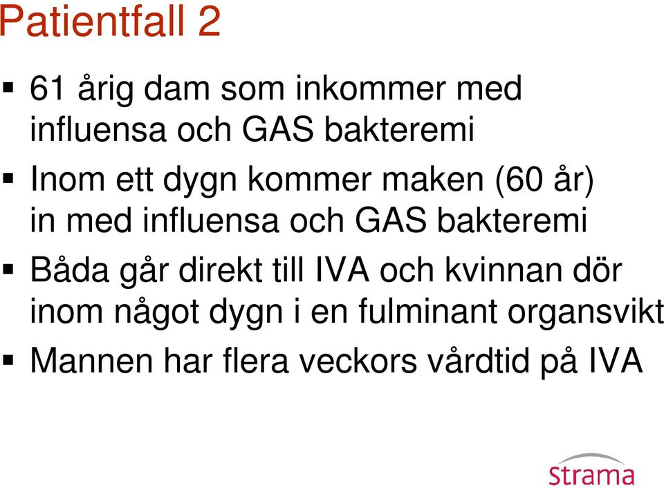 GAS bakteremi Båda går direkt till IVA och kvinnan dör inom något