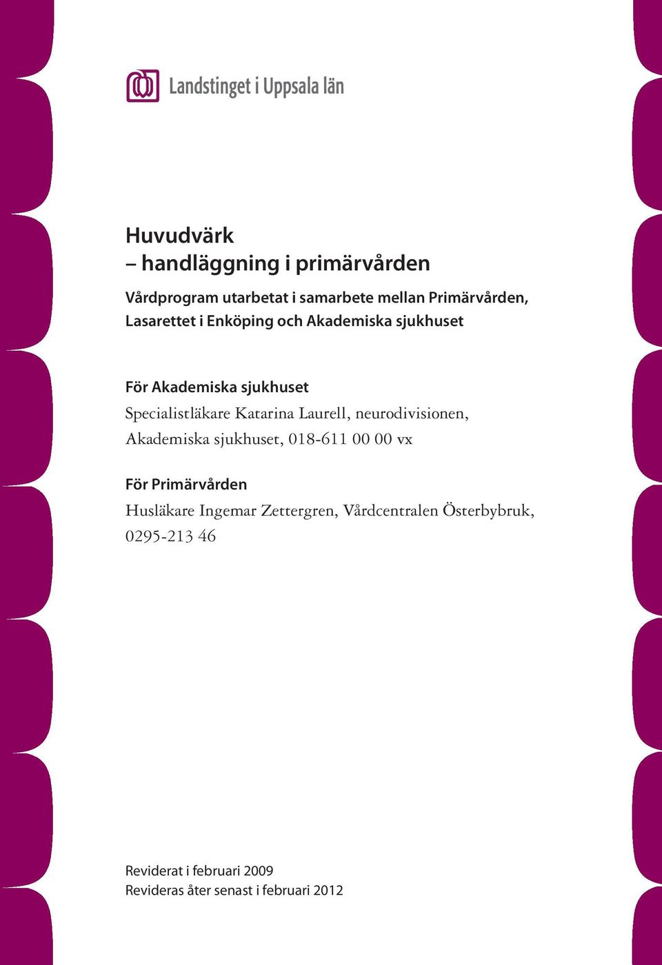 Laurell, neurodivisionen, Akademiska sjukhuset, 018-611 00 00 vx För Primärvården Husläkare Ingemar