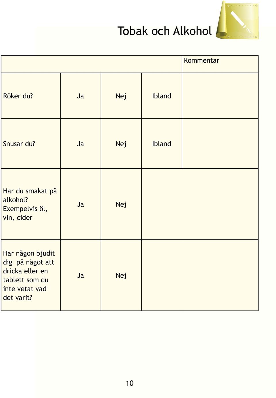 Exempelvis öl, vin, cider Har någon bjudit