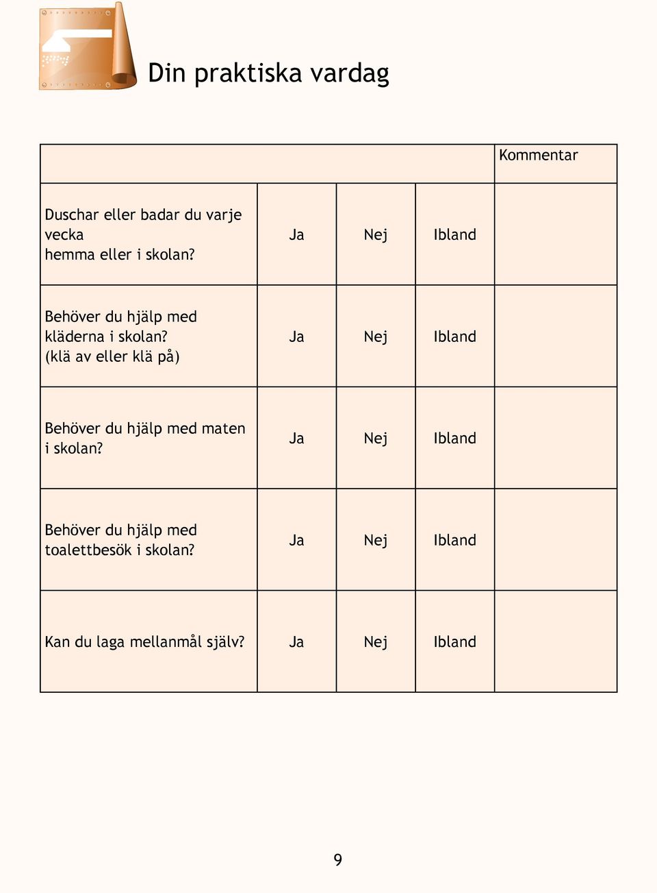 (klä av eller klä på) Behöver du hjälp med maten i skolan?