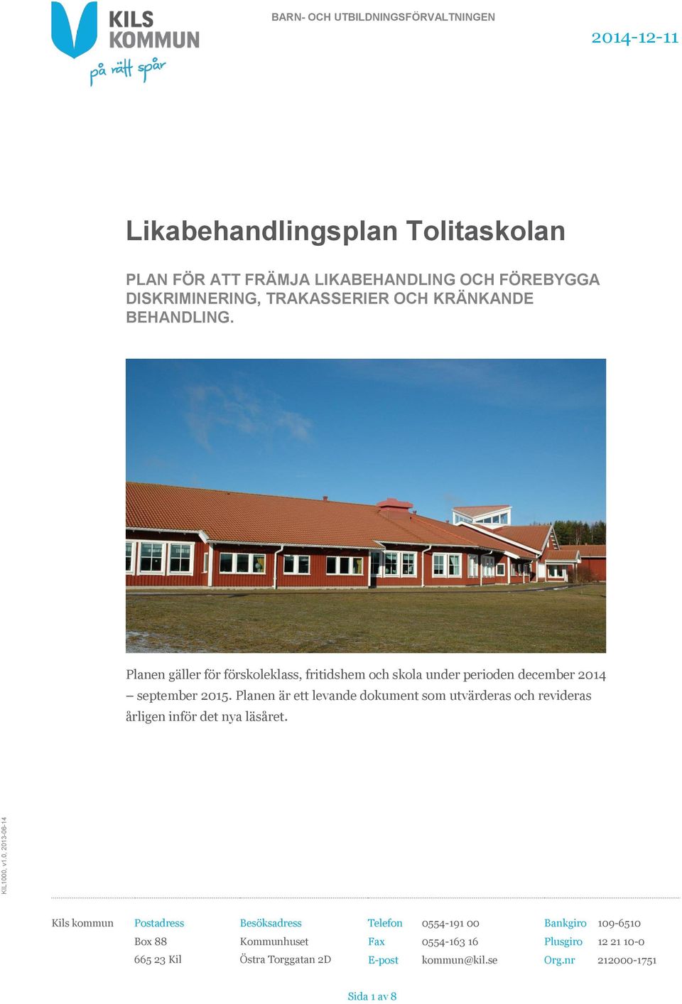 Planen är ett levande dokument som utvärderas och revideras årligen inför det nya läsåret. KIL1000, v1.