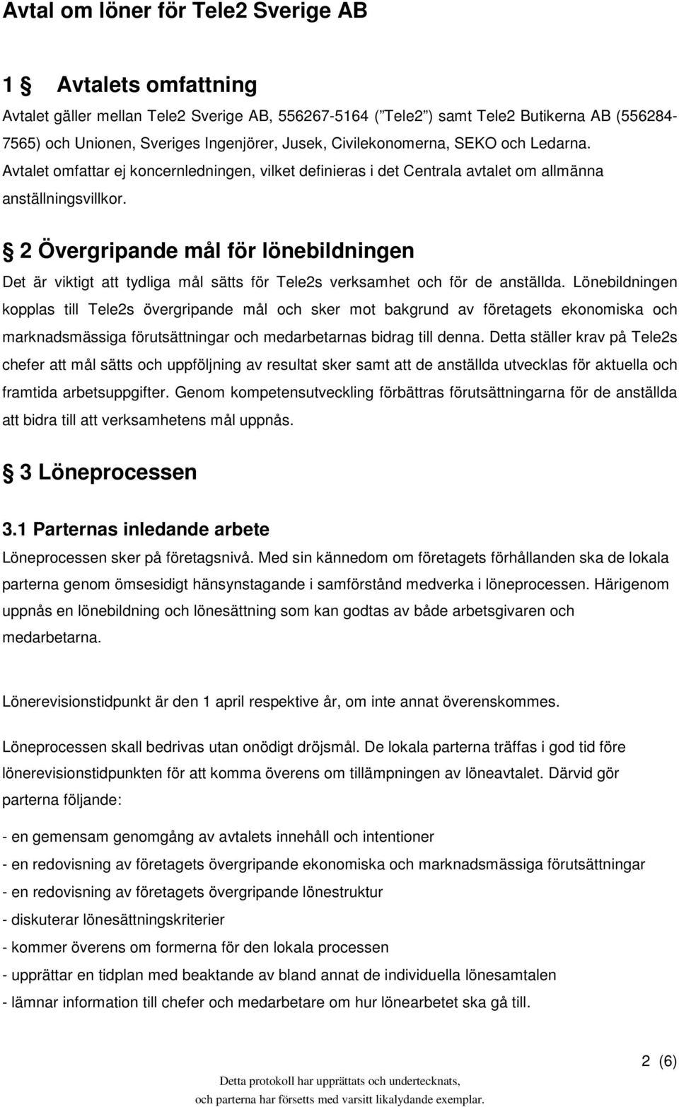 2 Övergripande mål för lönebildningen Det är viktigt att tydliga mål sätts för Tele2s verksamhet och för de anställda.