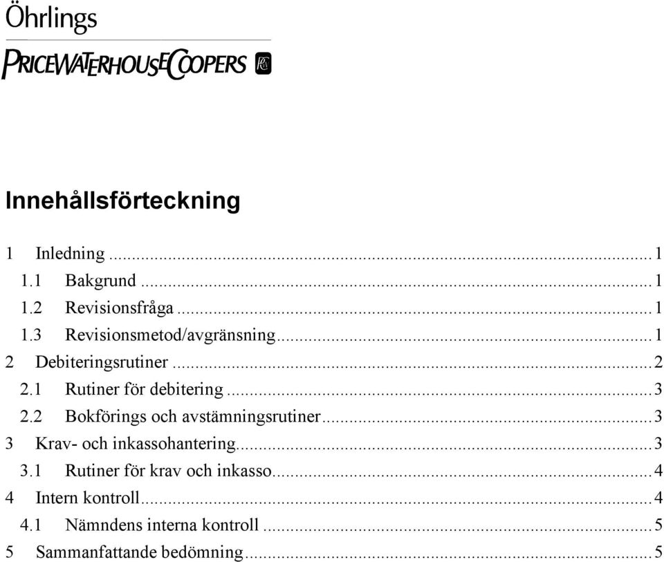 2 Bokförings och avstämningsrutiner...3 3 Krav- och inkassohantering...3 3.1 Rutiner för krav och inkasso.