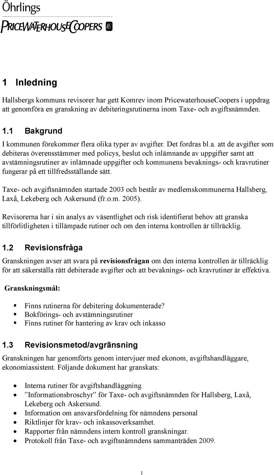 avstämningsrutiner av inlämnade uppgifter och kommunens bevaknings- och kravrutiner fungerar på ett tillfredsställande sätt.