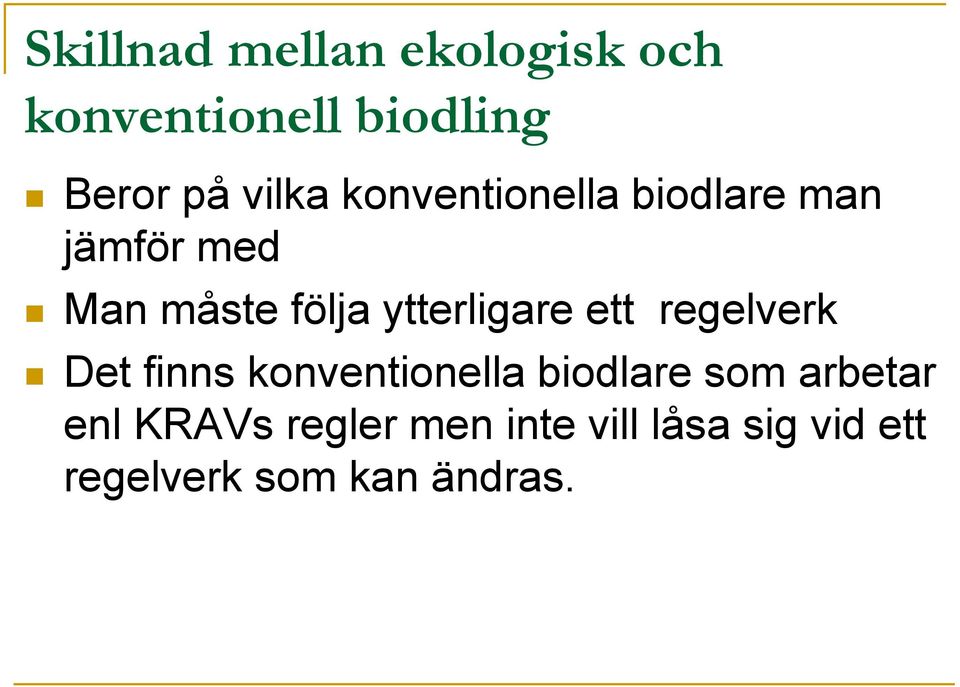 ytterligare ett regelverk Det finns konventionella biodlare som