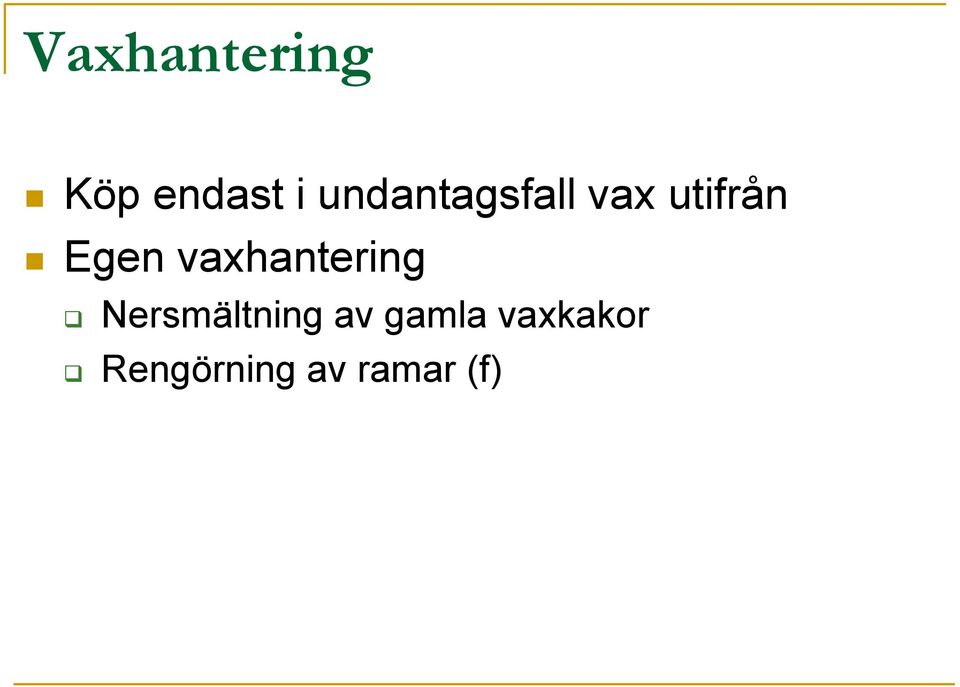 vaxhantering Nersmältning av