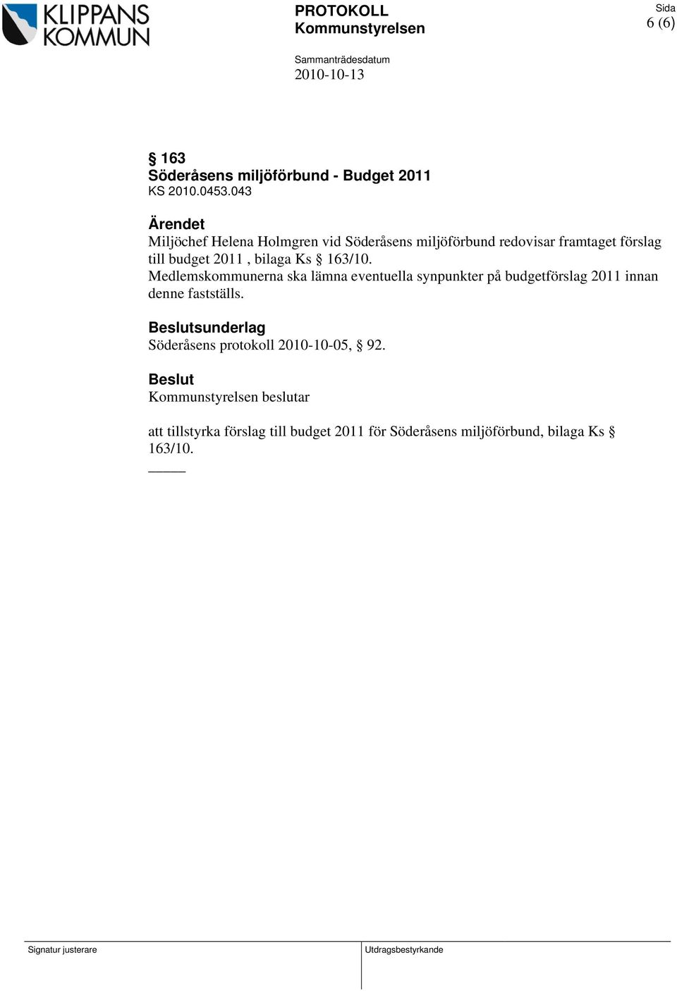 Medlemskommunerna ska lämna eventuella synpunkter på budgetförslag 2011 innan denne fastställs.