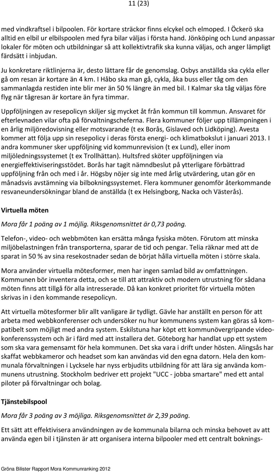 Ju konkretare riktlinjerna är, desto lättare får de genomslag. Osbys anställda ska cykla eller gå om resan är kortare än 4 km.