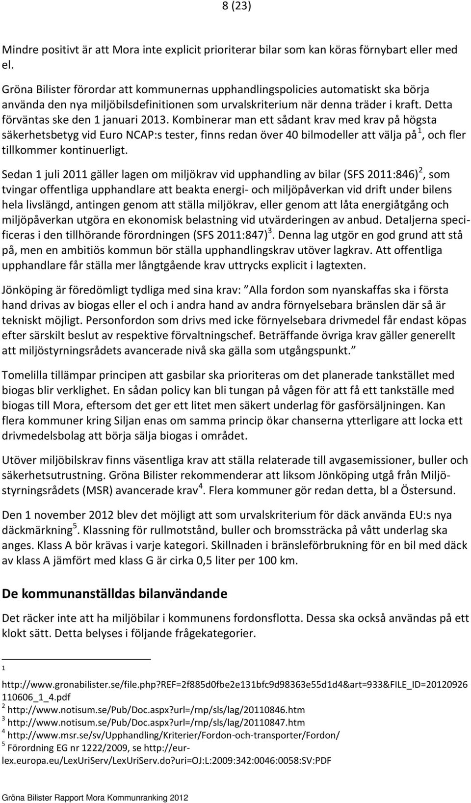 Detta förväntas ske den 1 januari 2013.