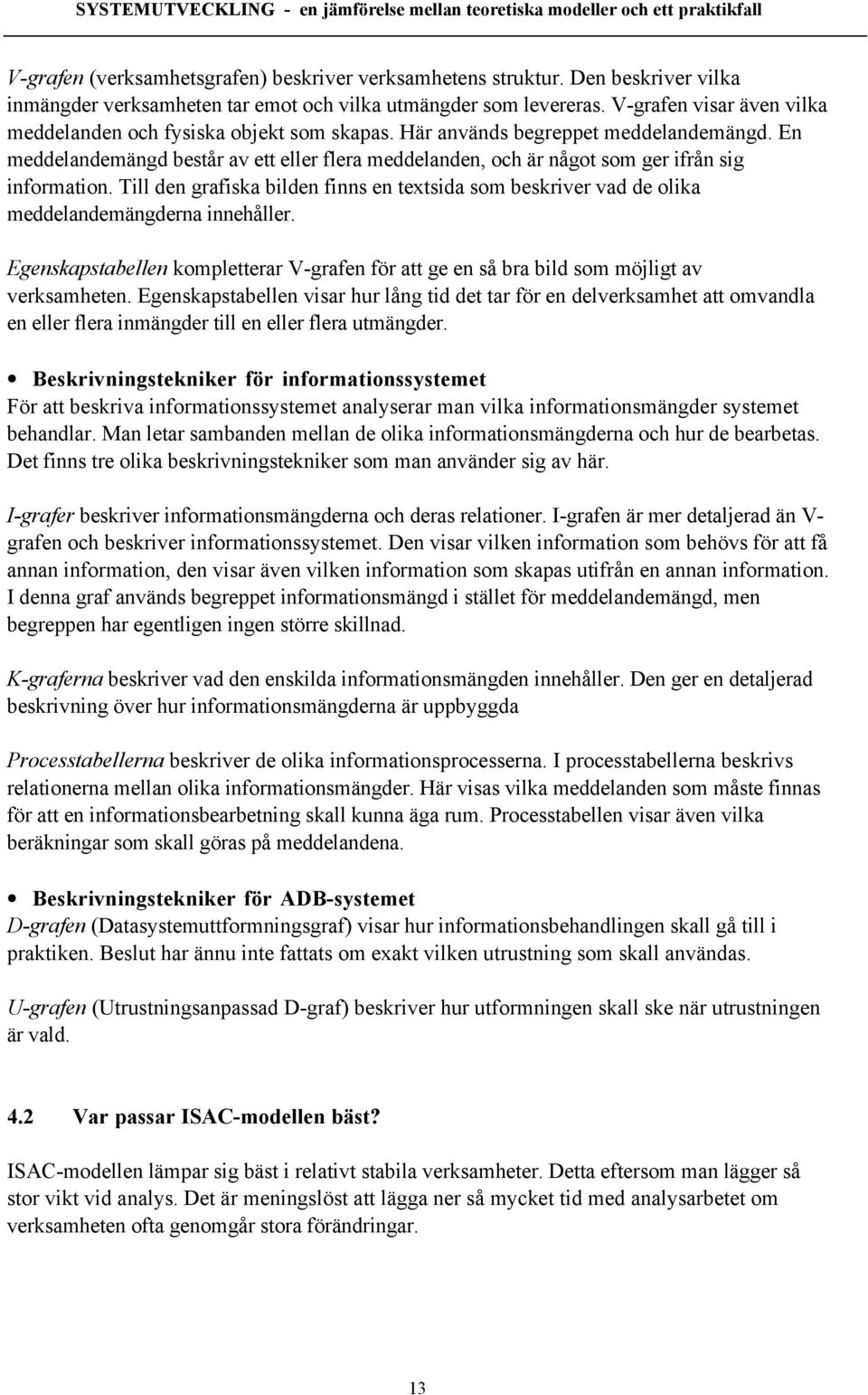 En meddelandemšngd bestœr av ett eller flera meddelanden, och Šr nœgot som ger ifrœn sig information.