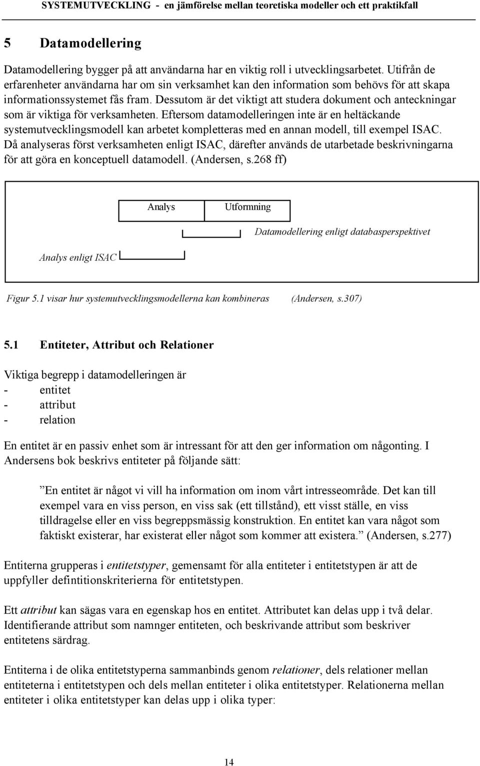 Dessutom Šr det viktigt att studera dokument och anteckningar som Šr viktiga fšr verksamheten.