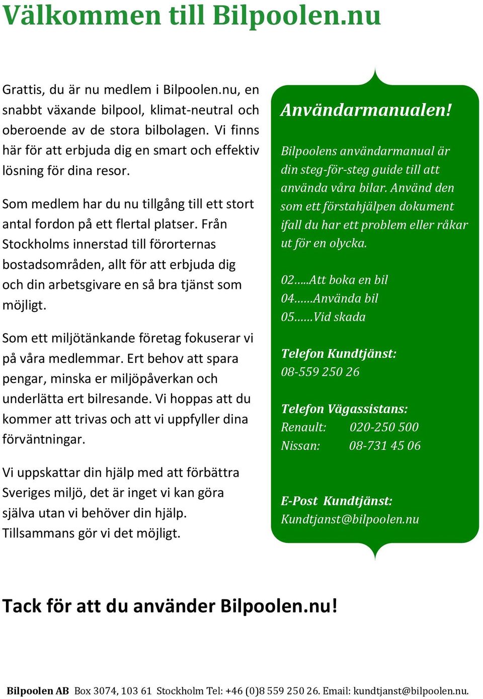 Från Stockholms innerstad till förorternas bostadsområden, allt för att erbjuda dig och din arbetsgivare en så bra tjänst som möjligt. Som ett miljötänkande företag fokuserar vi på våra medlemmar.