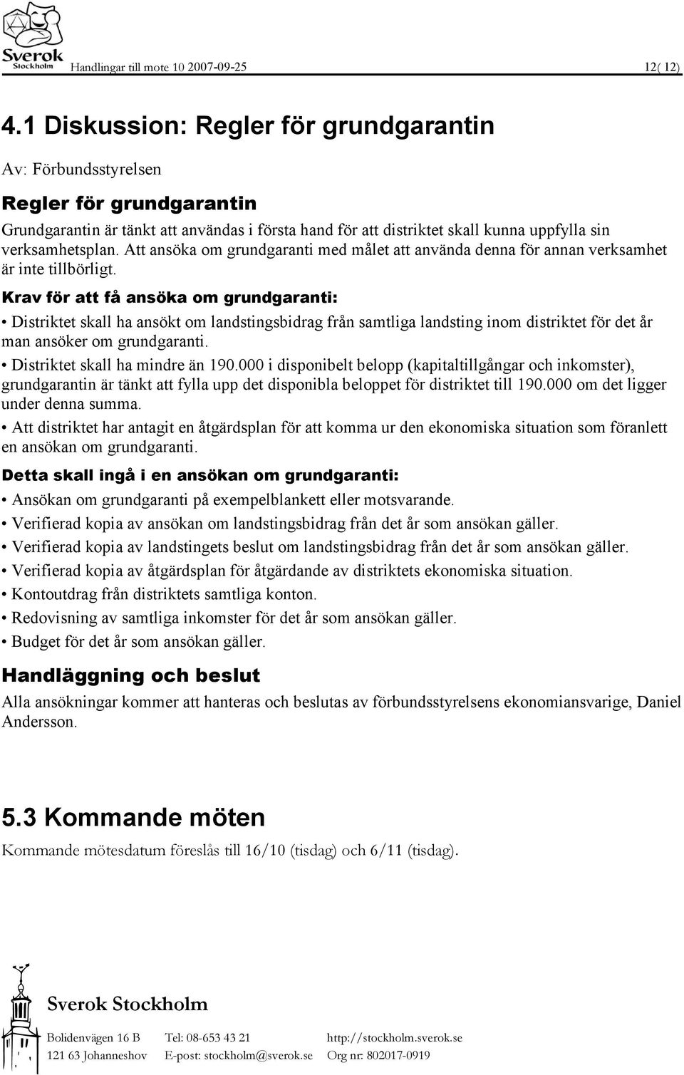 Att ansöka om grundgaranti med målet att använda denna för annan verksamhet är inte tillbörligt.