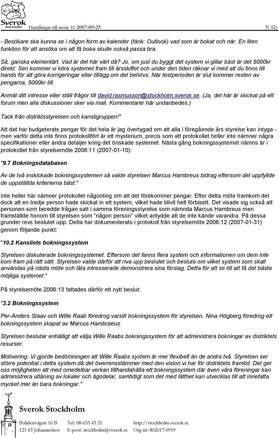 Sen kommer vi köra systemet fram till årsskiftet och under den tiden räknar vi med att du finns till hands för att göra korrigeringar eller tillägg om det behövs.
