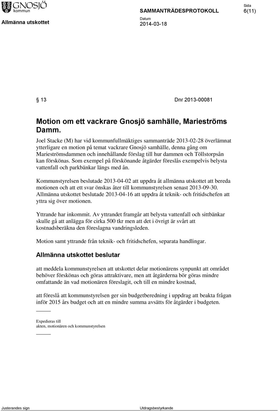 dammen och Töllstorpsån kan förskönas. Som exempel på förskönande åtgärder föreslås exempelvis belysta vattenfall och parkbänkar längs med ån.