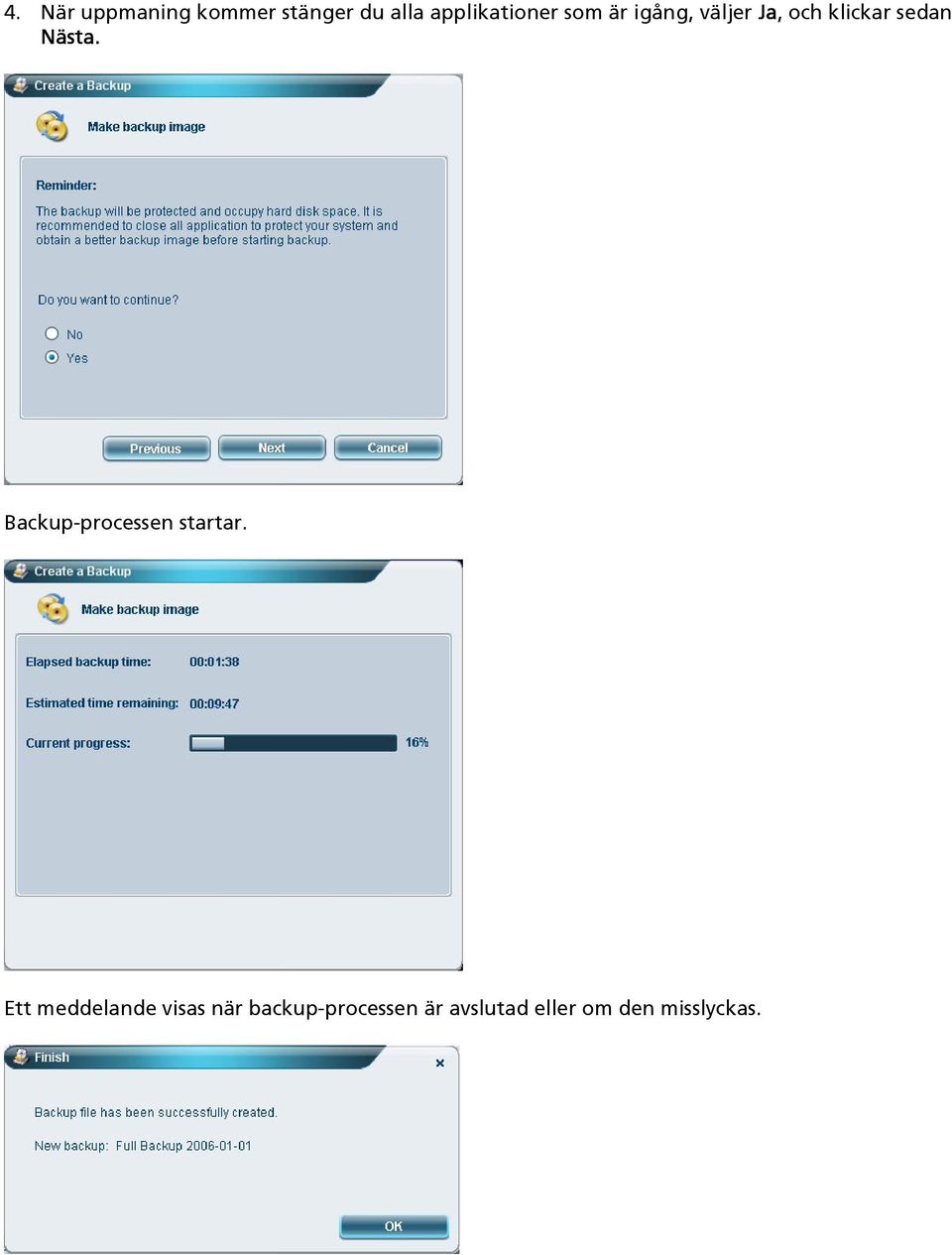 sedan Nästa. Backup-processen startar.