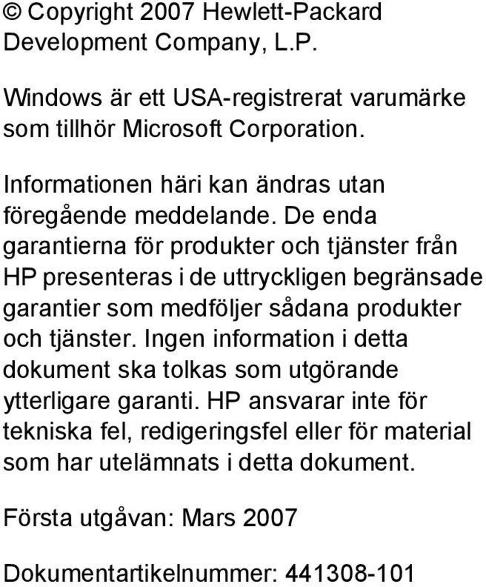 De enda garantierna för produkter och tjänster från HP presenteras i de uttryckligen begränsade garantier som medföljer sådana produkter och