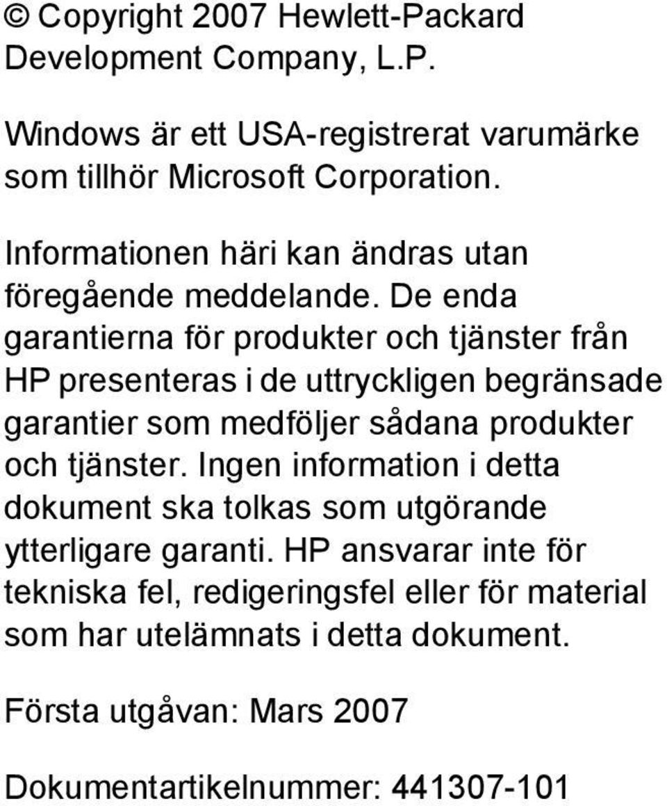 De enda garantierna för produkter och tjänster från HP presenteras i de uttryckligen begränsade garantier som medföljer sådana produkter och