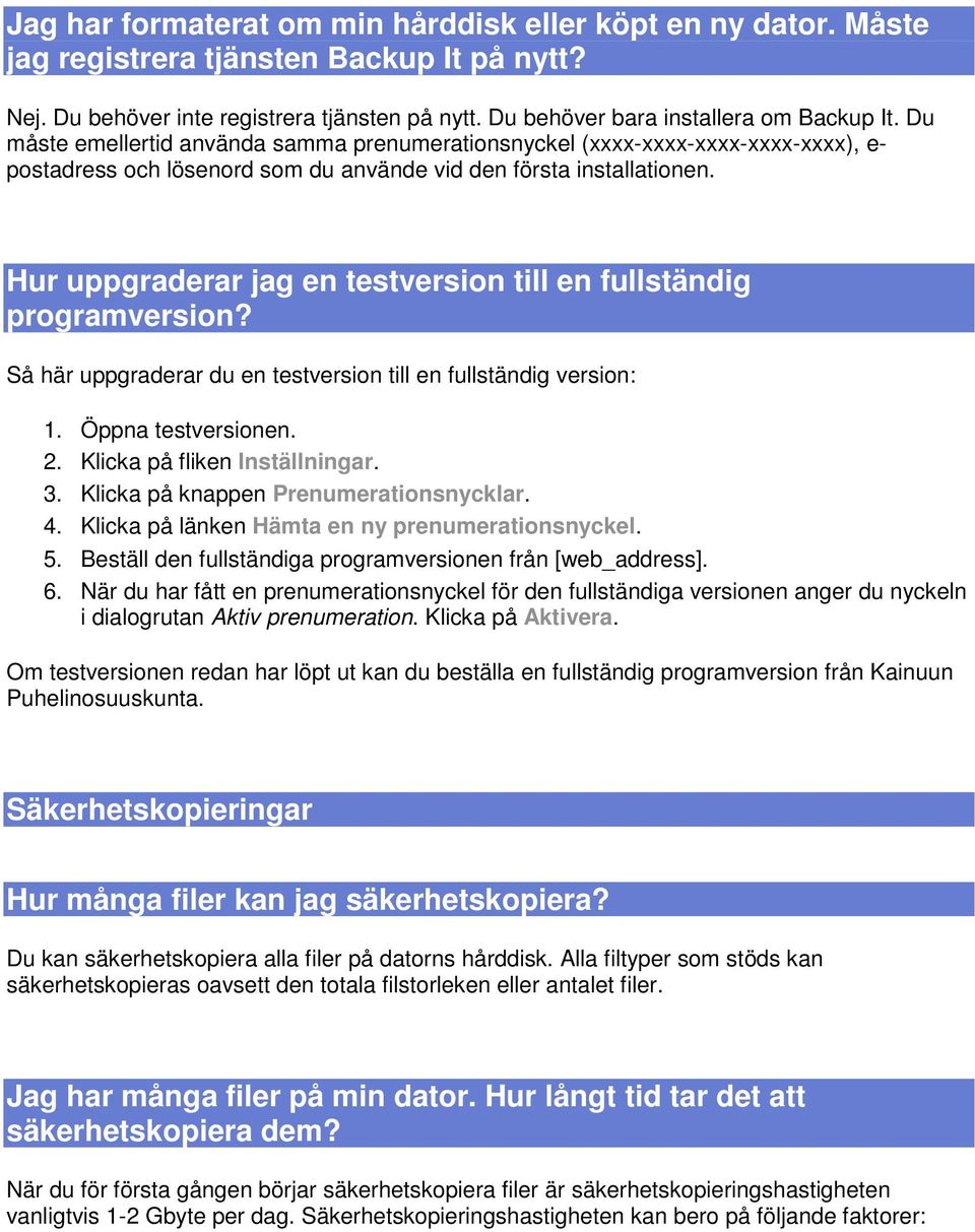 Hur uppgraderar jag en testversion till en fullständig programversion? Så här uppgraderar du en testversion till en fullständig version: 1. Öppna testversionen. 2. Klicka på fliken Inställningar. 3.