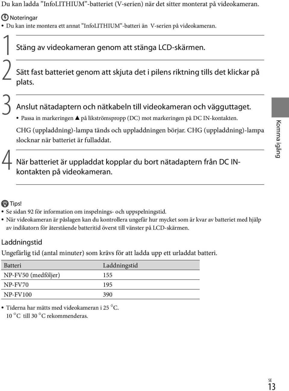 3 Anslut nätadaptern och nätkabeln till videokameran och vägguttaget. Passa in markeringen på likströmspropp (DC) mot markeringen på DC IN-kontakten.