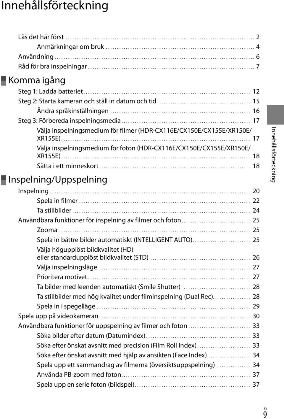 .......................................................................... 12 Steg 2: Starta kameran och ställ in datum och tid.......................................... 15 Ändra språkinställningen.