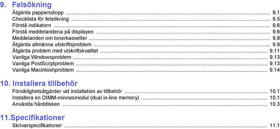 .. 9.13 Vanliga Macintoshproblem... 9.14 10. Installera tillbehör Försiktighetsåtgärder vid installation av tillbehör... 10.1 Installera en DIMM-minnesmodul (dual in-line memory).