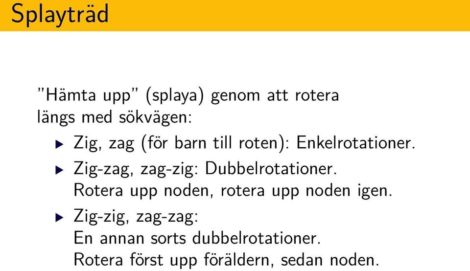 Dubbelrotationer Rotera upp noden, rotera upp noden igen Zig-zig,