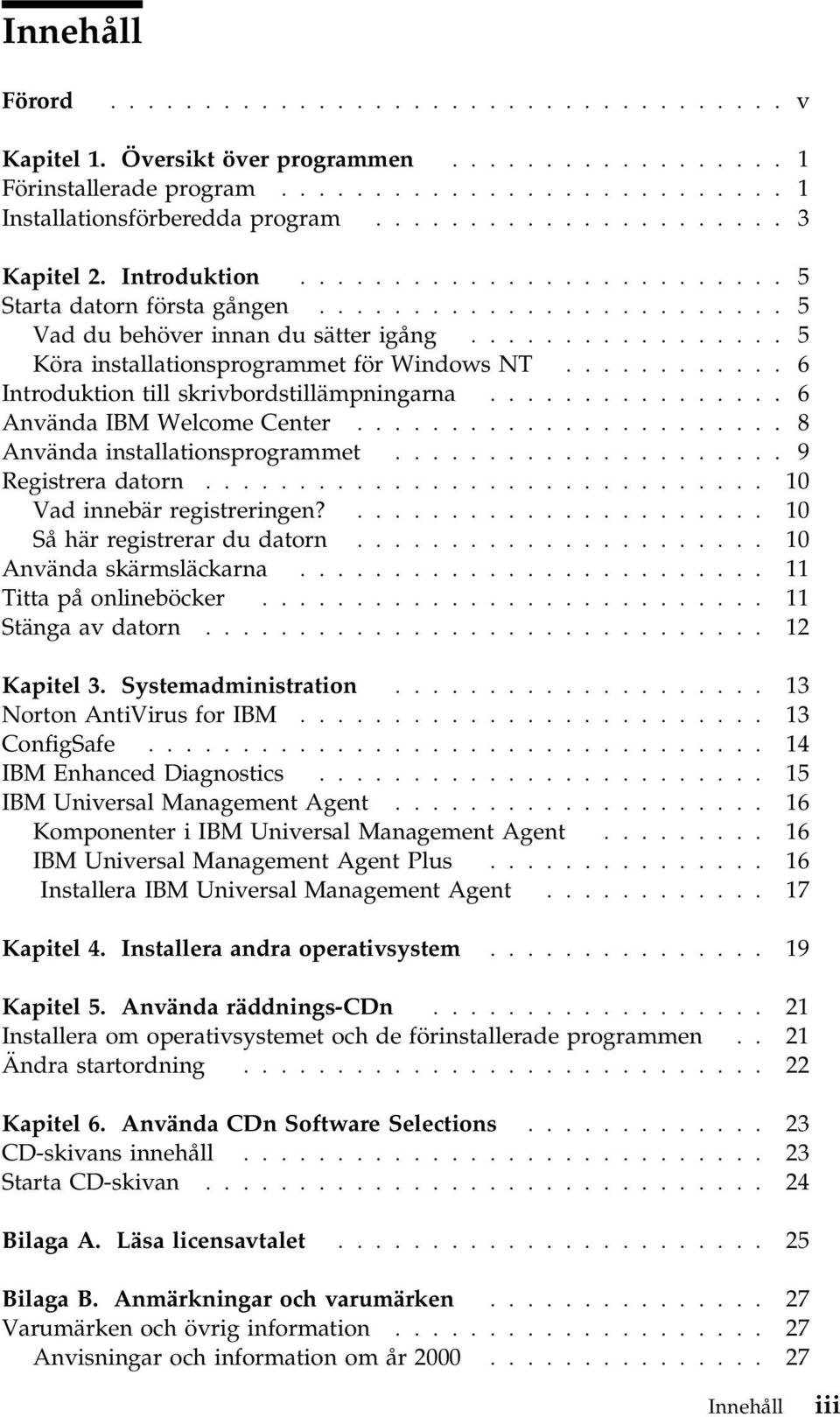 ................ 5 Köra installationsprogrammet för Windows NT............ 6 Introduktion till skrivbordstillämpningarna................ 6 Använda IBM Welcome Center.