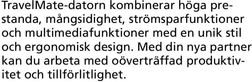 multimediafunktioner med en unik stil och ergonomisk