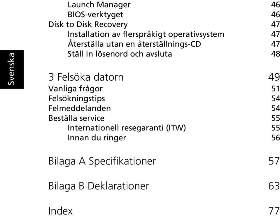 Felsöka datorn 49 Vanliga frågor 51 Felsökningstips 54 Felmeddelanden 54 Beställa service 55