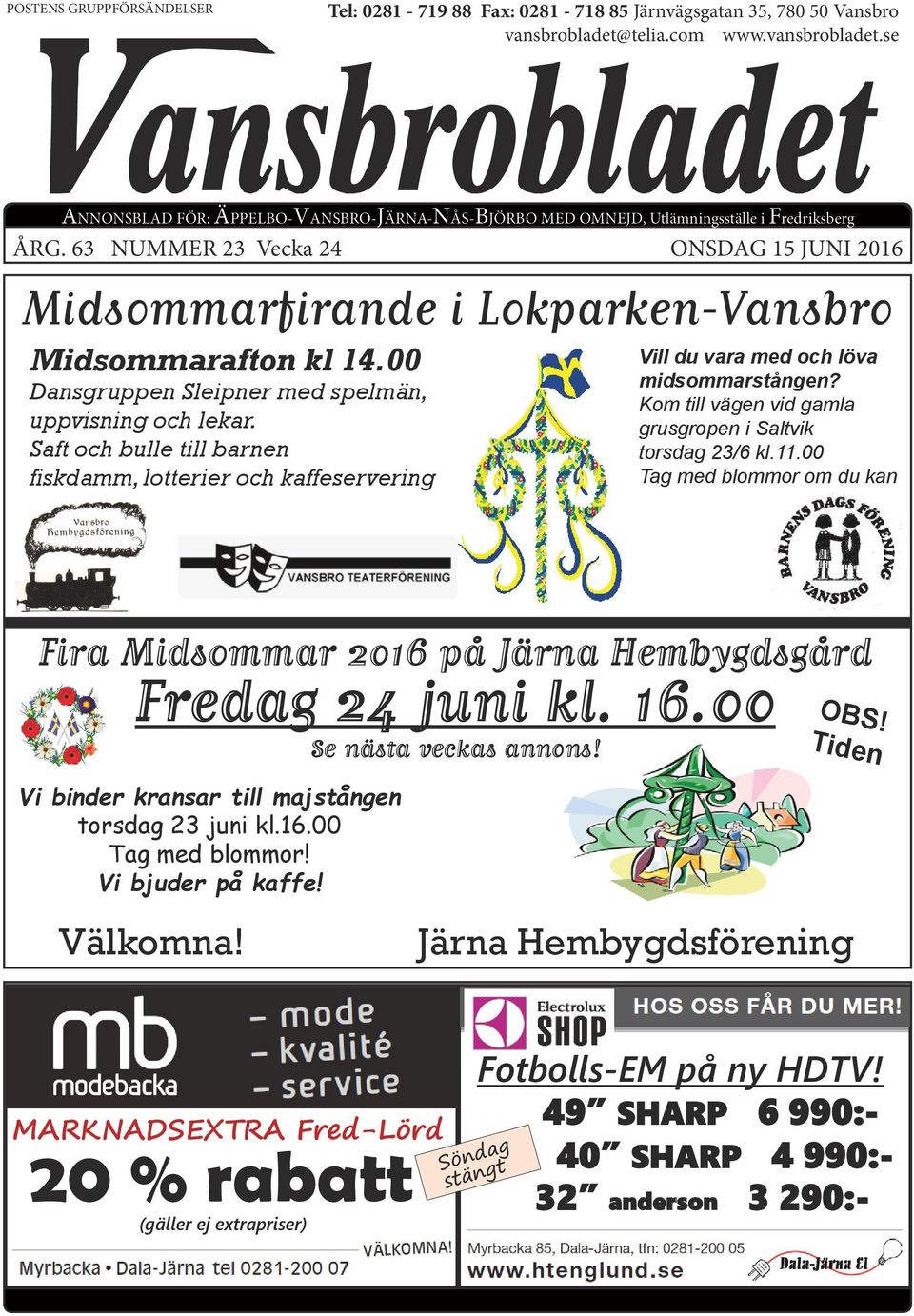 63 NUMMER 23 Vecka 24 ONSDAG 15 JUNI 2016 Midsommarfirande i Lokparken-Vansbro Midsommarafton kl 14.00 Dansgruppen Sleipner med spelmän, uppvisning och lekar.