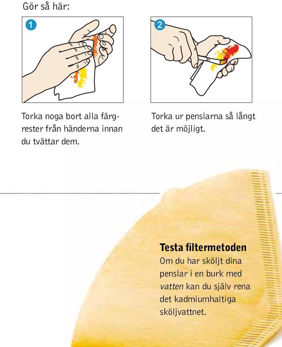 Torka ur penslarna så långt det är möjligt.