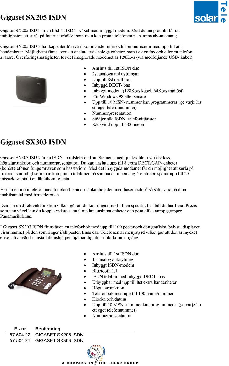 Gigaset SX205 ISDN har kapacitet för två inkommande linjer och kommunicerar med upp till åtta handenheter.