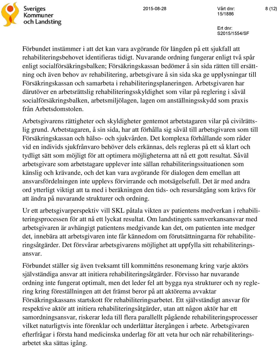 upplysningar till Försäkringskassan och samarbeta i rehabiliteringsplaneringen.