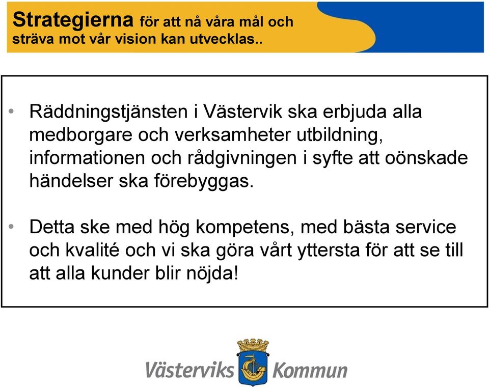 informationen och rådgivningen i syfte att oönskade händelser ska förebyggas.