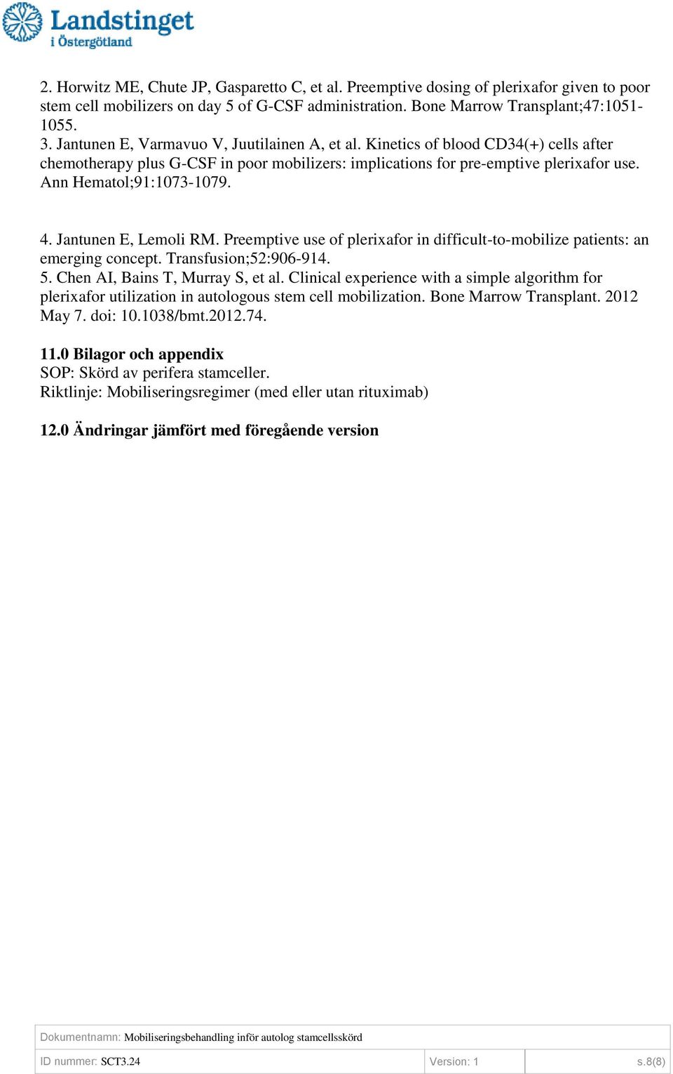 4. Jantunen E, Lemoli RM. Preemptive use of plerixafor in difficult-to-mobilize patients: an emerging concept. Transfusion;52:906-914. 5. Chen AI, Bains T, Murray S, et al.