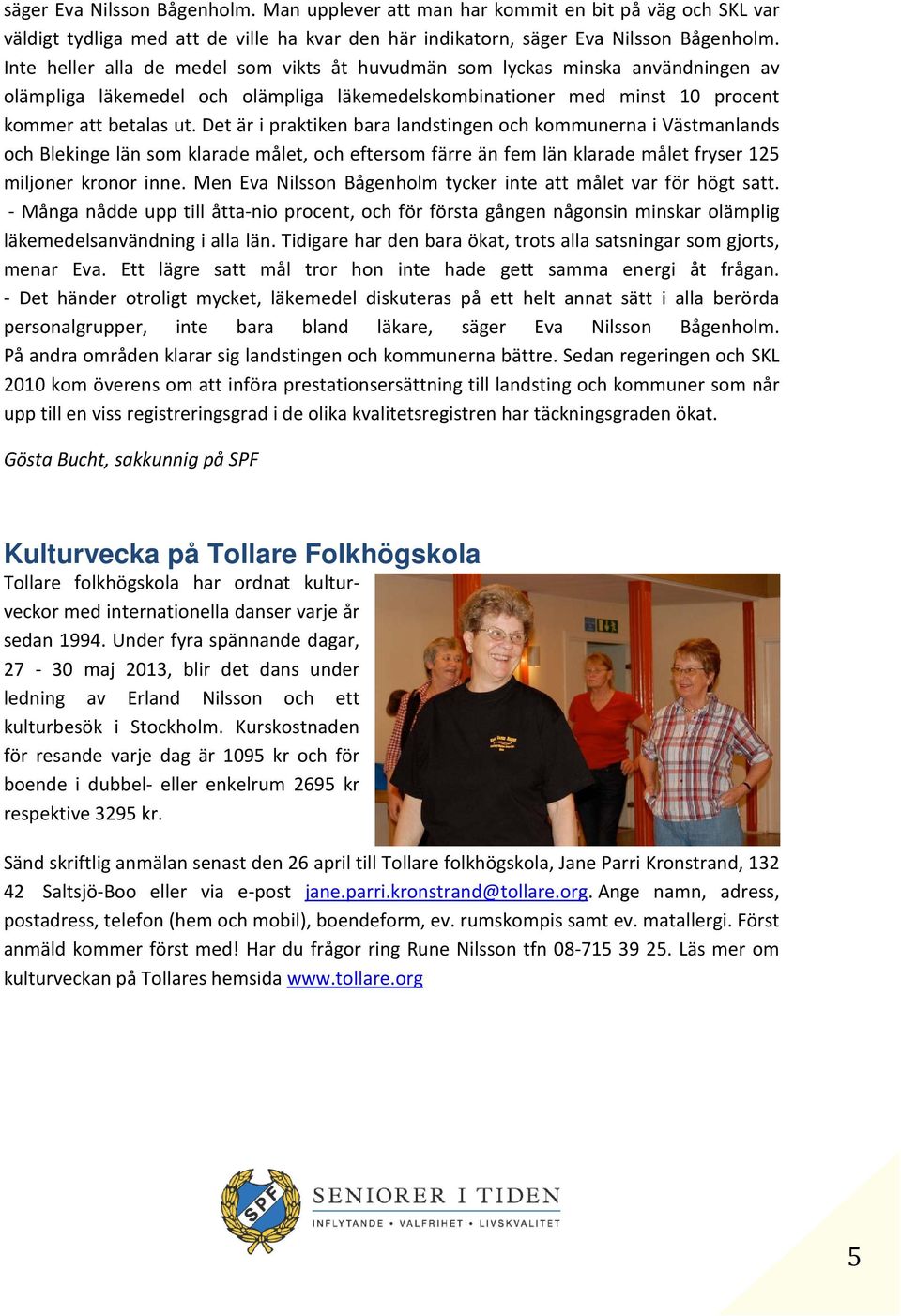 Det är i praktiken bara landstingen och kommunerna i Västmanlands och Blekinge län som klarade målet, och eftersom färre än fem län klarade målet fryser 125 miljoner kronor inne.