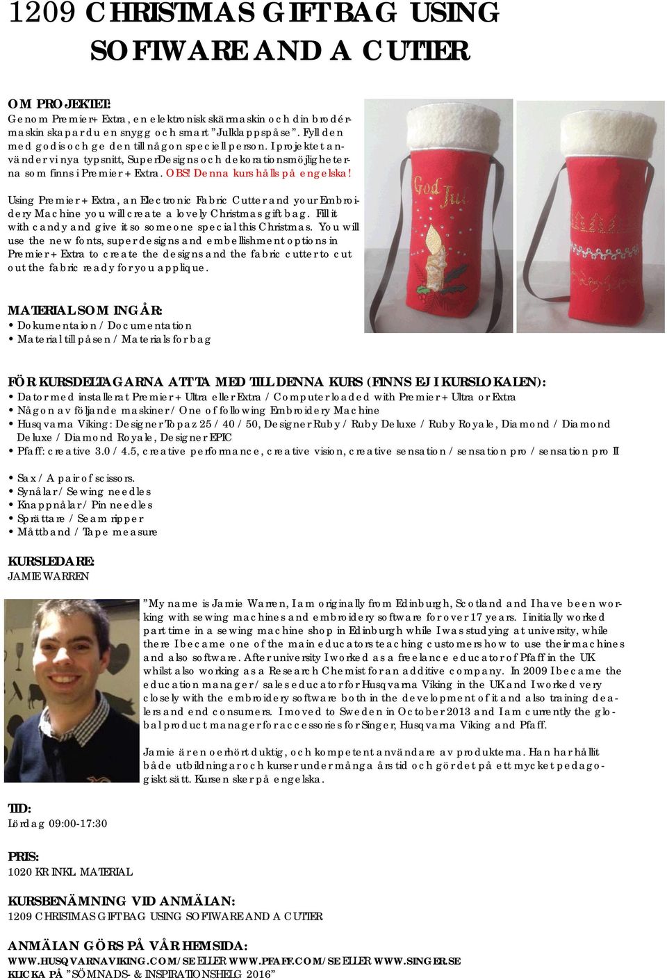 Denna kurs hålls på engelska! Using Premier + Extra, an Electronic Fabric Cutter and your Embroidery Machine you will create a lovely Christmas gift bag.