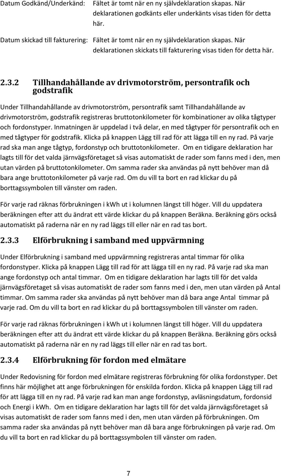 bruttotonkilometer för kombinationer av olika tågtyper och fordonstyper. Inmatningen är uppdelad i två delar, en med tågtyper för persontrafik och en med tågtyper för godstrafik.