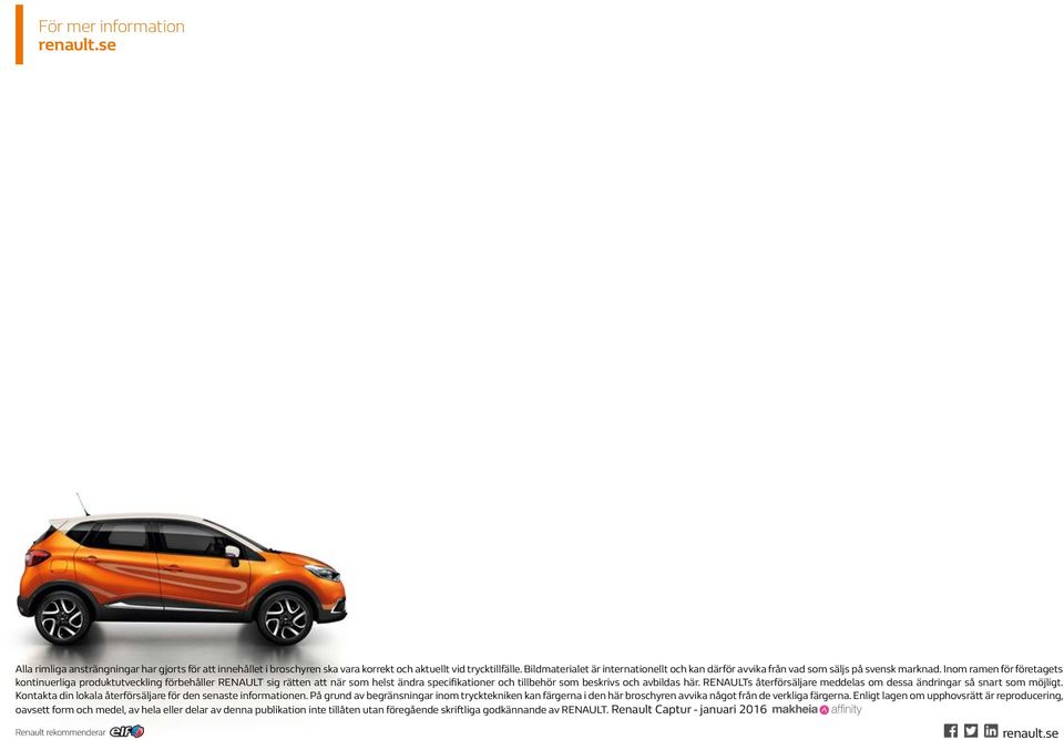 Inom ramen för företagets kontinuerliga produktutveckling förbehåller RENAULT sig rätten att när som helst ändra specifikationer och tillbehör som beskrivs och avbildas här.