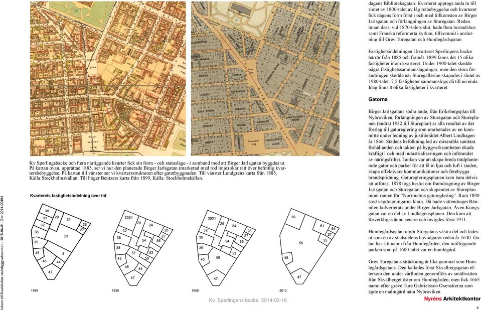 Redan innan dess, vid 1870-talets slut, hade lera bostadshus samt Franska reformerta kyrkan, tillkommit i anslutning till Grev Turegatan och Humlegårdsgatan.